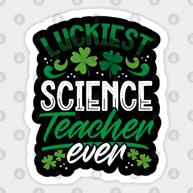 Luckiest Science Teacher Ever St Patricks Day Teacher Sticker by aneisha